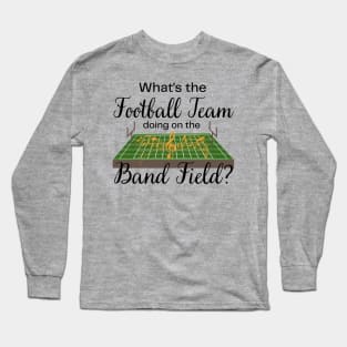 Marching Band Gift Football Team on the Band Field Funny Long Sleeve T-Shirt